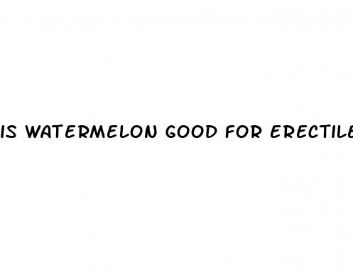 is watermelon good for erectile dysfunction