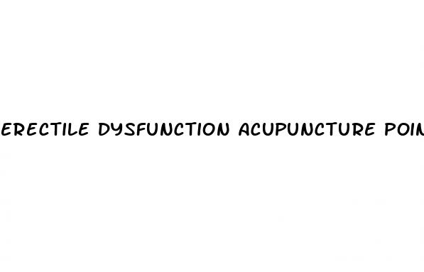 erectile dysfunction acupuncture points
