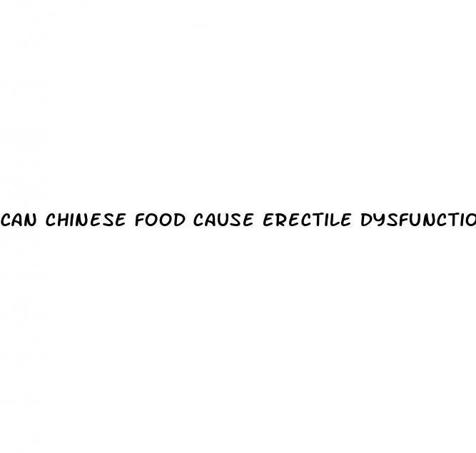 can chinese food cause erectile dysfunction