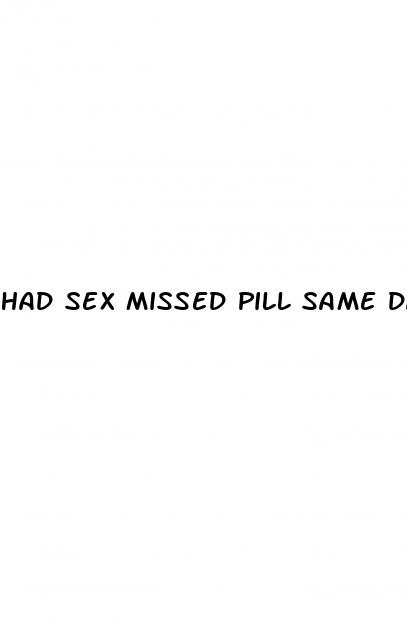 had sex missed pill same day
