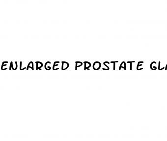 enlarged prostate gland erectile dysfunction