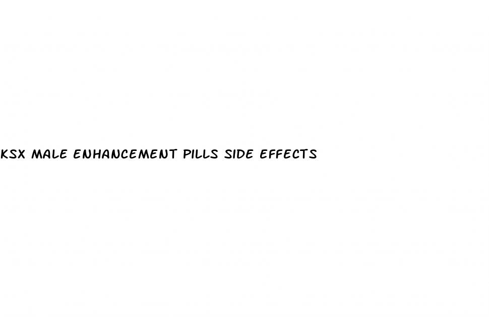 ksx male enhancement pills side effects