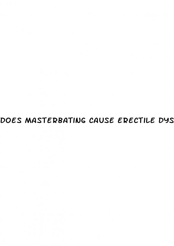 does masterbating cause erectile dysfunction before sex