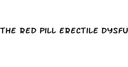 the red pill erectile dysfunction