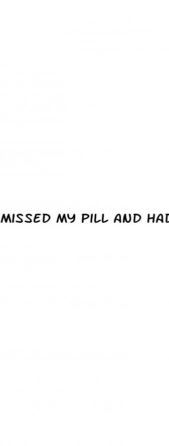 missed my pill and had sex