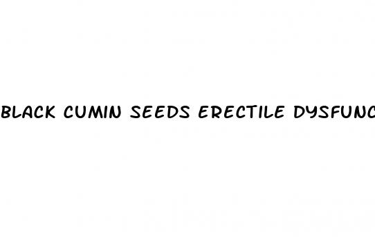 black cumin seeds erectile dysfunction