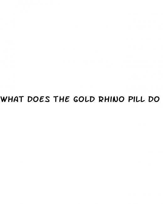 what does the gold rhino pill do