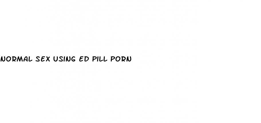normal sex using ed pill porn