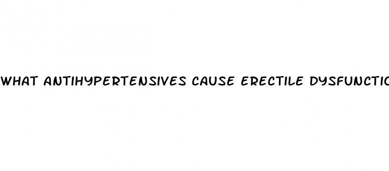 what antihypertensives cause erectile dysfunction