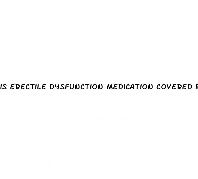 is erectile dysfunction medication covered by health insurance