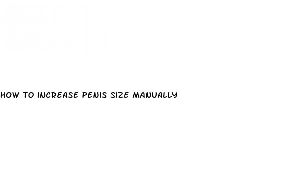 how to increase penis size manually