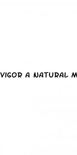 vigor a natural male enhancement