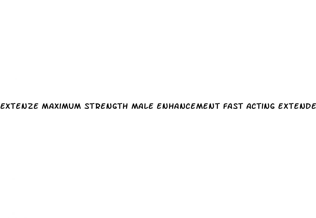 extenze maximum strength male enhancement fast acting extended release
