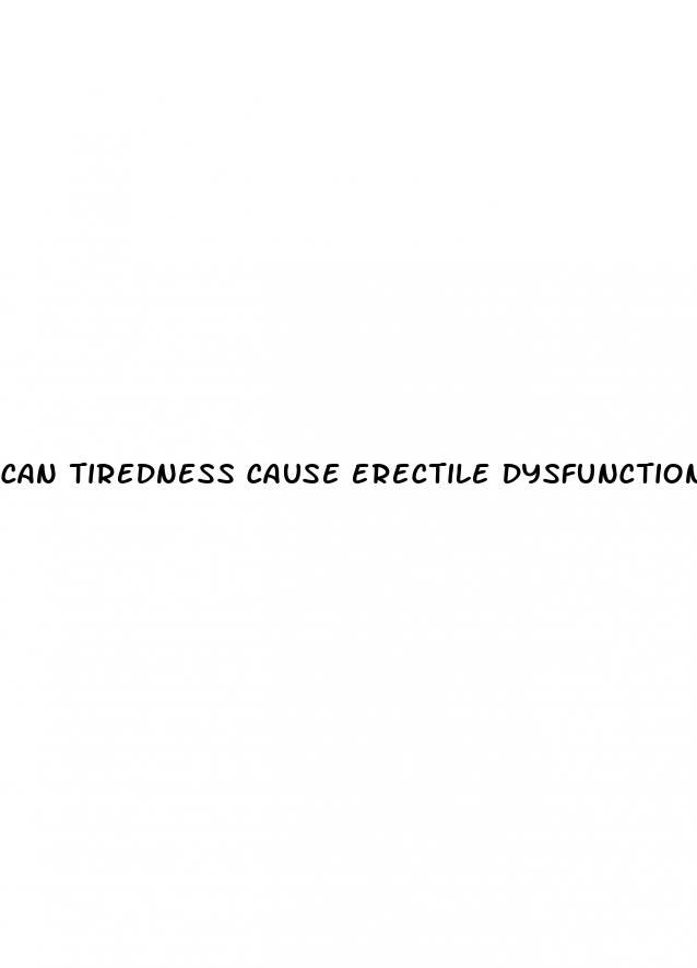 can tiredness cause erectile dysfunction