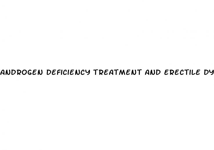 androgen deficiency treatment and erectile dysfunction