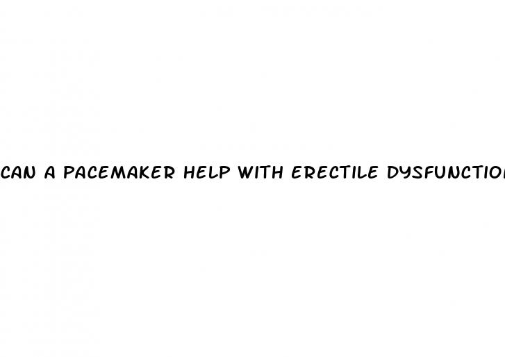 can a pacemaker help with erectile dysfunction