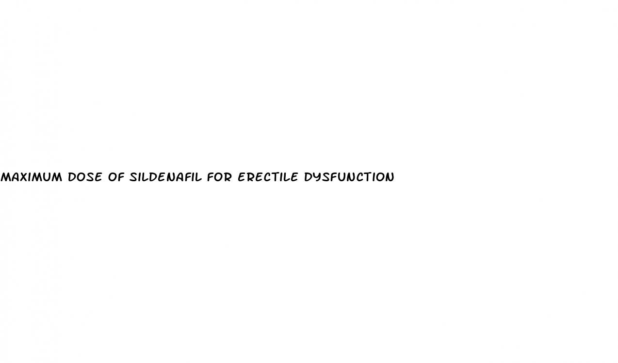 maximum dose of sildenafil for erectile dysfunction