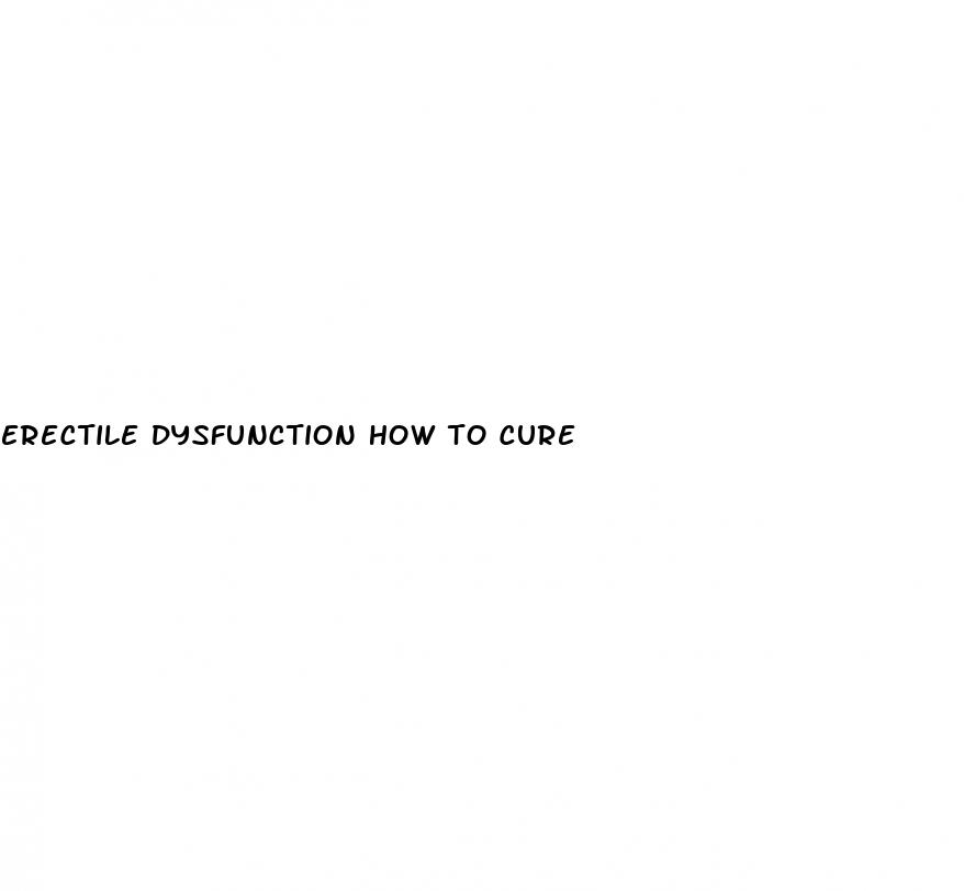 erectile dysfunction how to cure