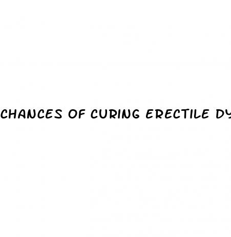 chances of curing erectile dysfunction