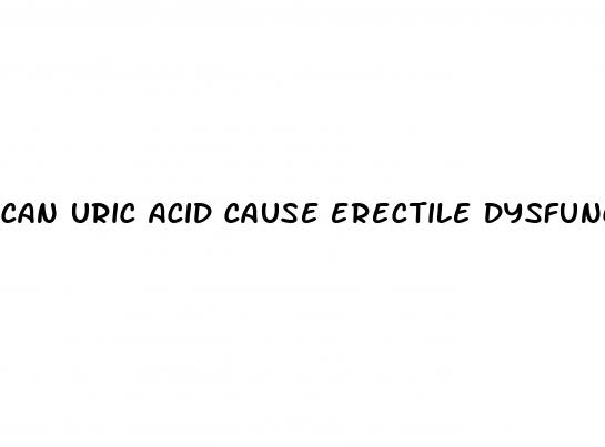 can uric acid cause erectile dysfunction