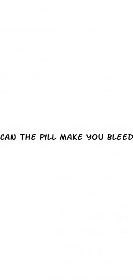 can the pill make you bleed during sex
