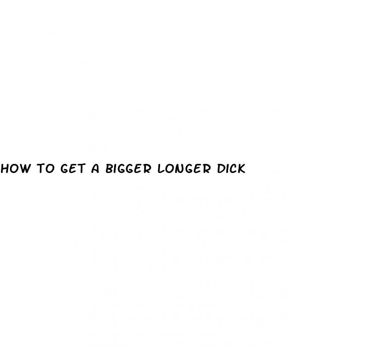 how to get a bigger longer dick