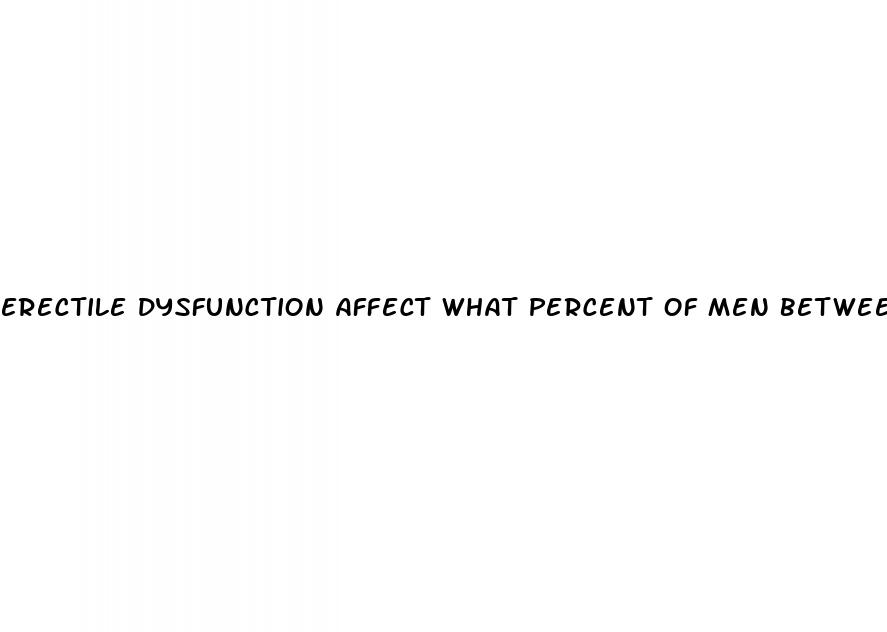 erectile dysfunction affect what percent of men between 40 70