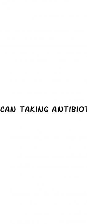 can taking antibiotics cause erectile dysfunction