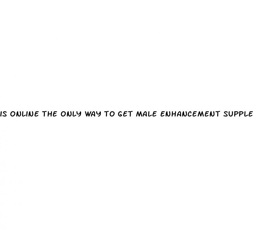 is online the only way to get male enhancement supplements