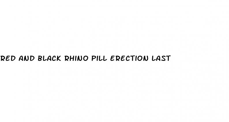 red and black rhino pill erection last