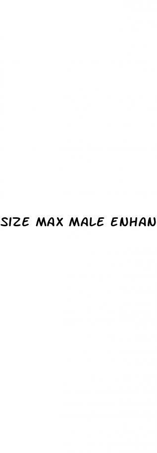 size max male enhancement reviews