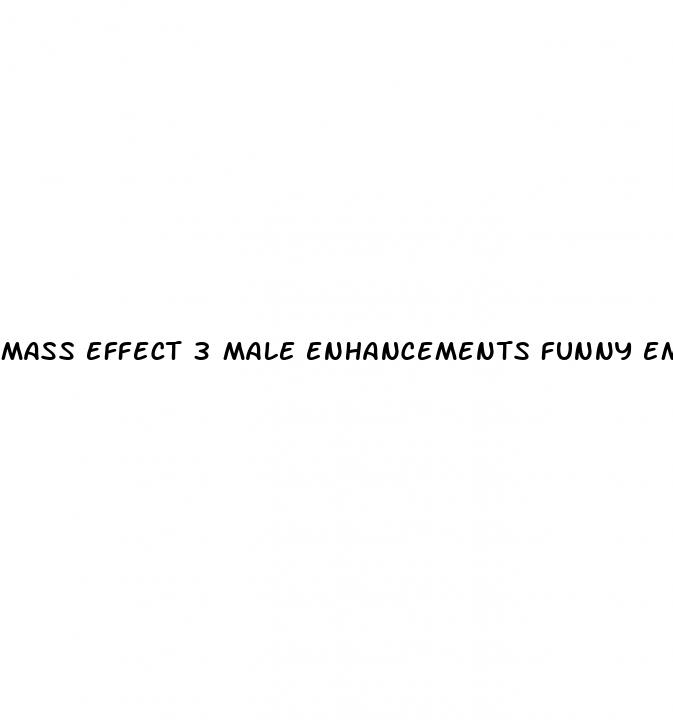 mass effect 3 male enhancements funny email