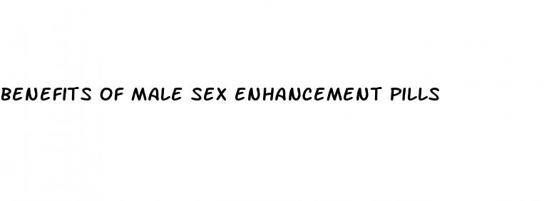 benefits of male sex enhancement pills