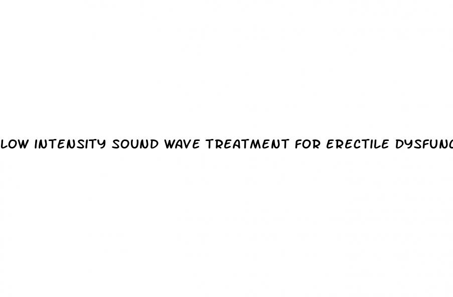 low intensity sound wave treatment for erectile dysfunction