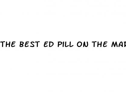 the best ed pill on the market