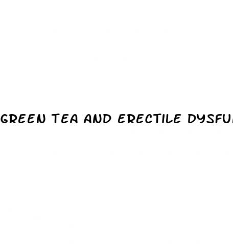 green tea and erectile dysfunction