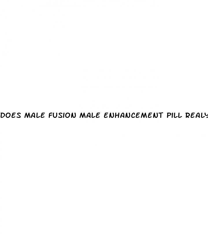 does male fusion male enhancement pill realy works