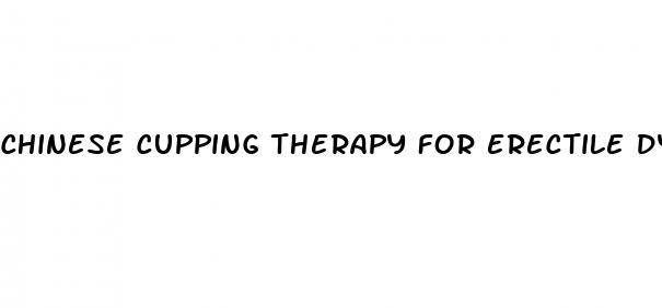 chinese cupping therapy for erectile dysfunction