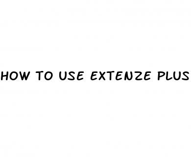 how to use extenze plus male enhancement