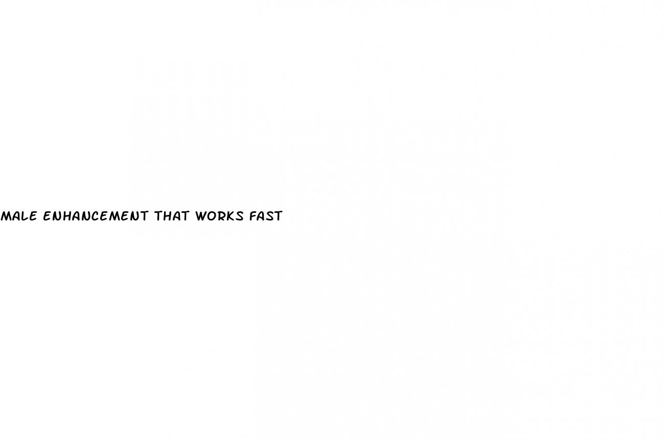male enhancement that works fast