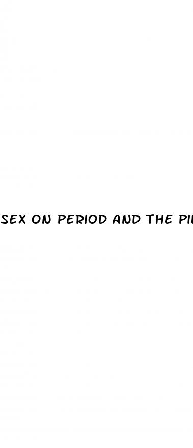 sex on period and the pill