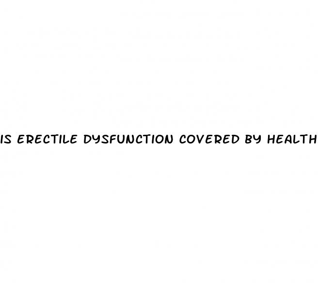 is erectile dysfunction covered by health insurance