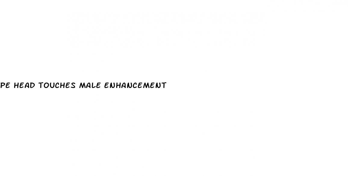 pe head touches male enhancement