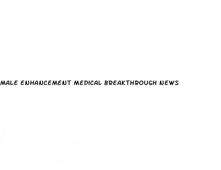 male enhancement medical breakthrough news