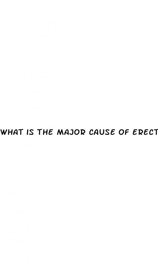 what is the major cause of erectile dysfunction