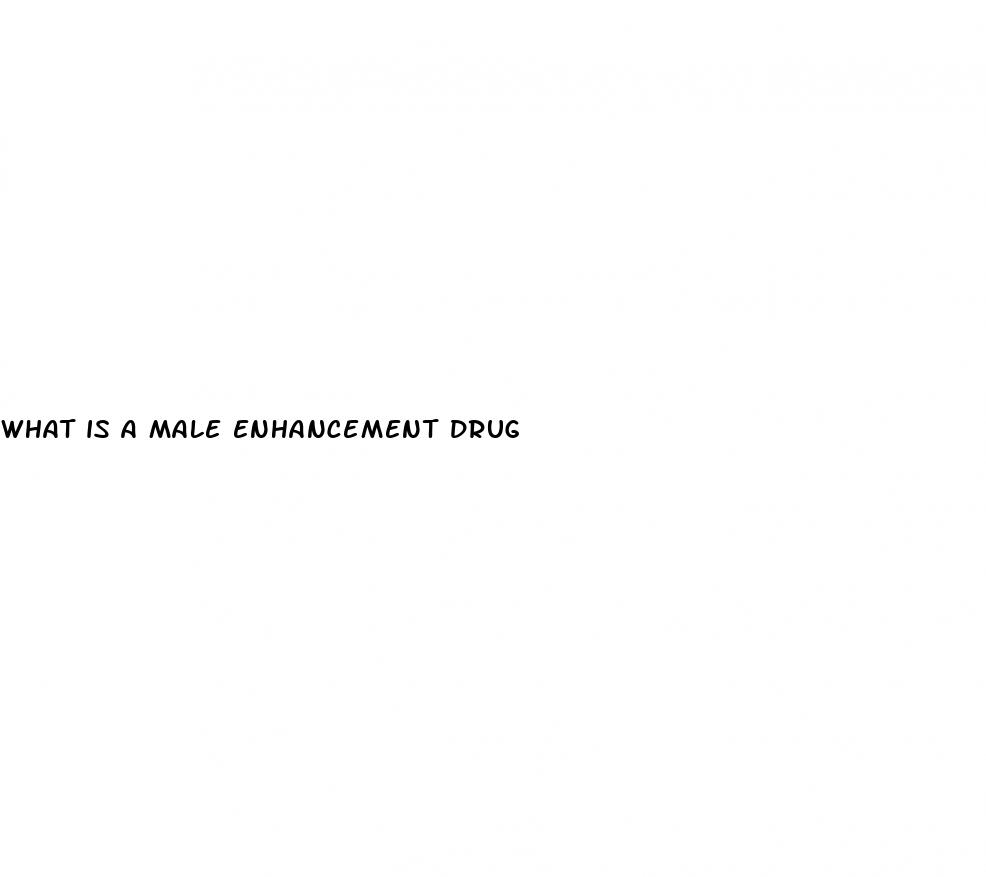 what is a male enhancement drug