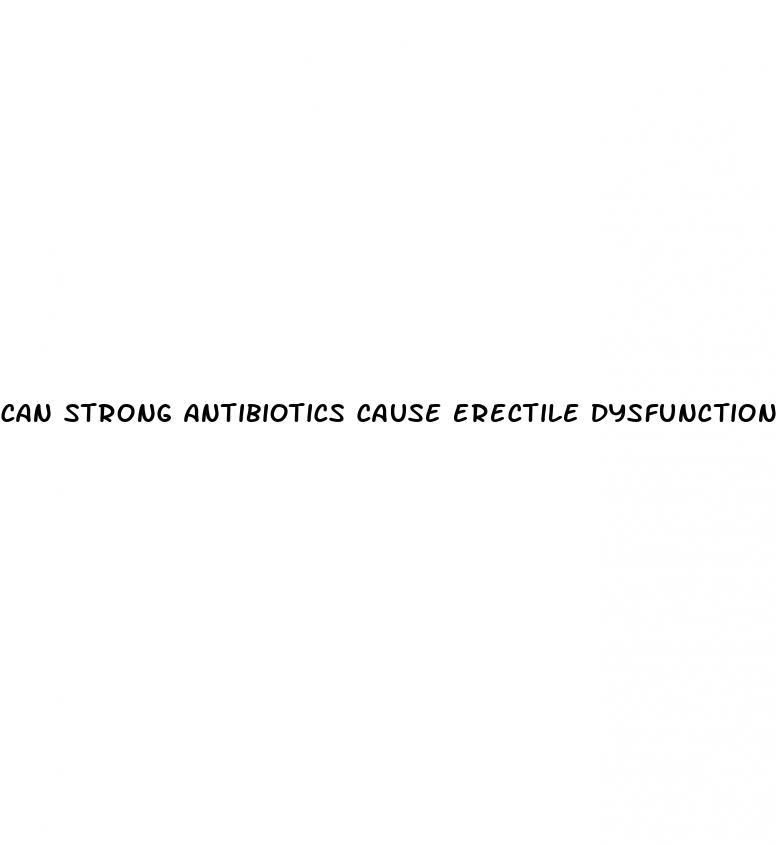 can strong antibiotics cause erectile dysfunction