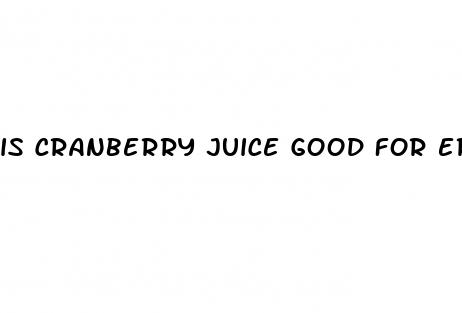is cranberry juice good for erectile dysfunction
