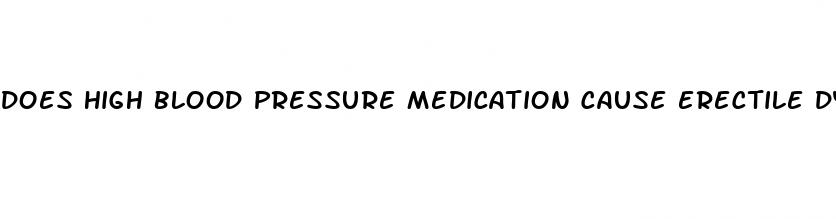does high blood pressure medication cause erectile dysfunction