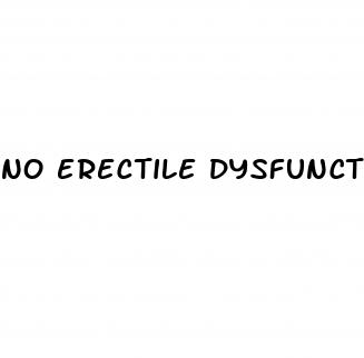 no erectile dysfunction
